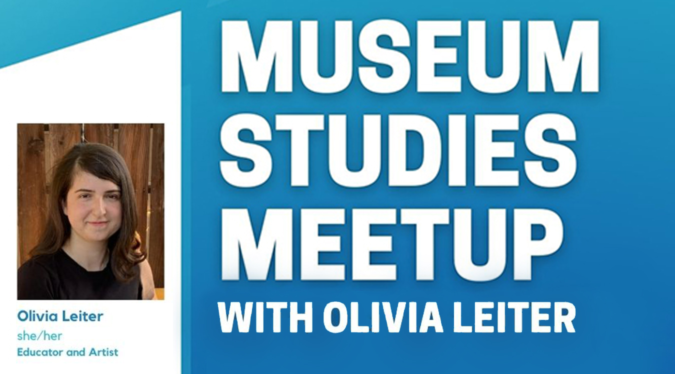 Museum Studies Meetup with Olivia Leiter